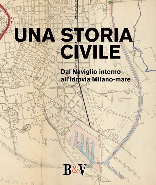 Una storia civile. Dal Naviglio interno all'idrovia Milano-mare - copertina