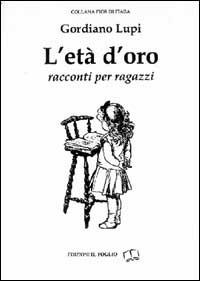 L' età d'oro. Racconti per ragazzi - Gordiano Lupi - copertina