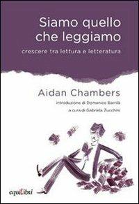 Siamo quello che leggiamo. Crescere tra lettura e letteratura - Aidan Chambers - copertina