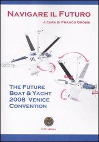The future boat & yacht 2008 Venice convention. Navigare il futuro. Ediz. illustrata - copertina
