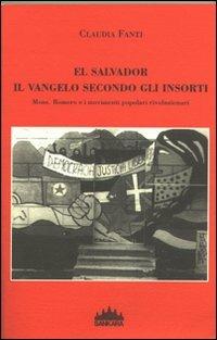 El Salvador, il vangelo secondo gli insorti. Mons Romero e i movimenti popolari rivoluzionari - Claudia Fanti - copertina