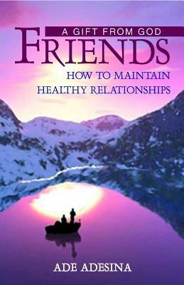 Friends: a gift from God. How to maintain healthy relationships - Ade Adesina - copertina