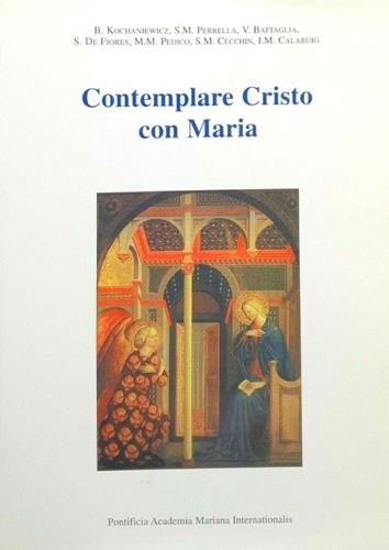 Contemplare Cristo con Maria. Atti della Giornata di studio sulla lettera apostolica Rosarium Virginis Mariae di Giovanni Paolo II (Roma, 3 maggio 2003) - Boguslaw Kochaniewicz,Salvatore Maria Perrella,Vincenzo Battaglia - copertina