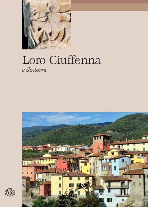Loro Ciuffenna e dintorni - Carlo Fabbri,Paola Francioni - copertina