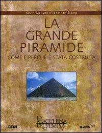 La grande piramide. Come e perché è stata costruita - Kevin Jackson,Jonathan Stamp - copertina