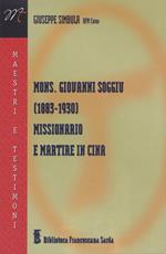 Mons. Giovanni Soggiu (1883-1930). Missionario e martire in Cina