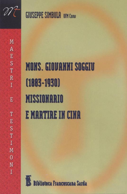 Mons. Giovanni Soggiu (1883-1930). Missionario e martire in Cina - Giuseppe Simbula - copertina