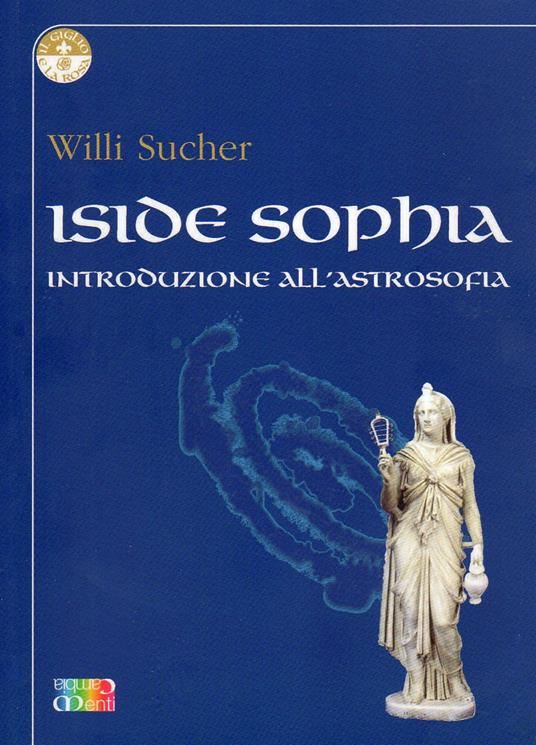 Iside Sophia. Introduzione all'astrosophia - Willi Sucher - copertina