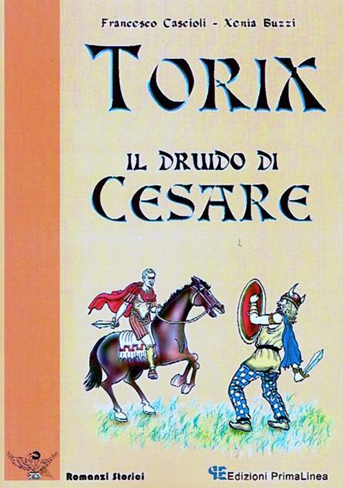 Torix il druido di Cesare - Francesco Cascioli,Xenia Buzzi - copertina
