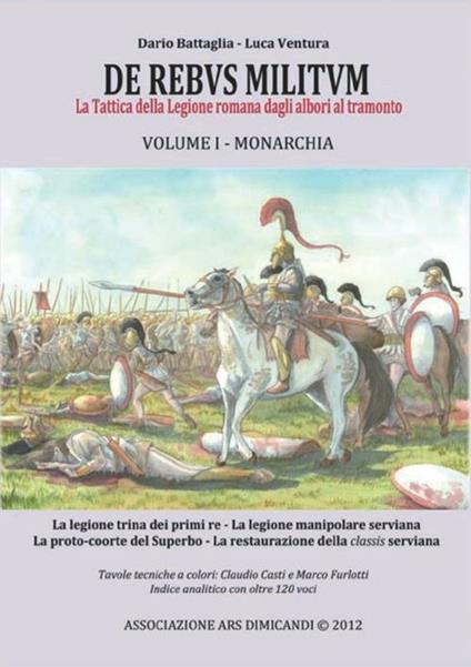De rebus militum. La tattica della legione romana dagli albori al tramonto. Vol. 1: Monarchia - Dario Battaglia,Luca Ventura - copertina