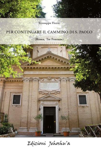 Per continuare il cammino di S. Paolo (Roma, Tre fontane) - Giuseppe Florio - copertina