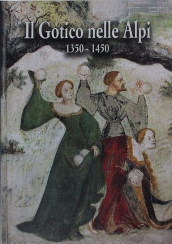 Il gotico nelle Alpi: 1350-1450. Catalogo - copertina