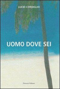 Uomo dove sei - Lucio Consiglio - copertina