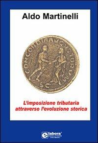 L' imposizione tributaria attraverso l'evoluzione storica - Aldo Martinelli - copertina