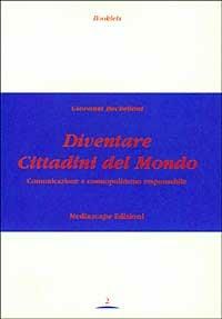 Diventare cittadini del mondo. Comunicazione e cosmopolitismo responsabile - Giovanni Bechelloni - copertina