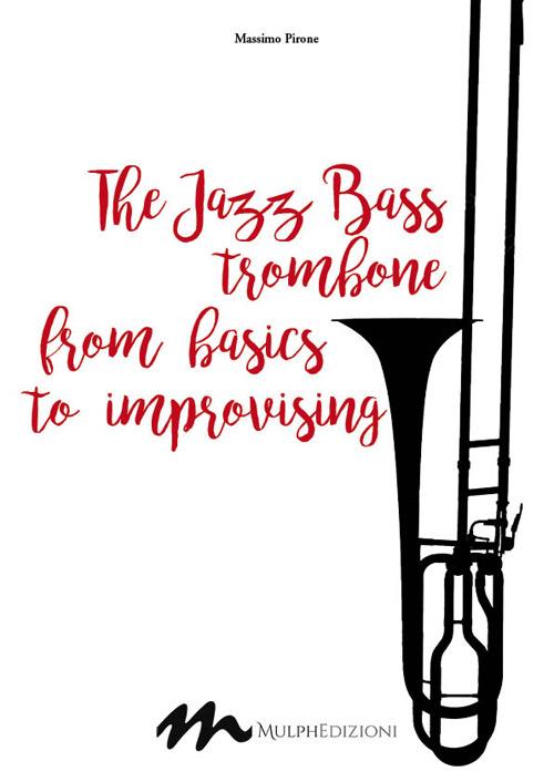 The jazz bass trombone from basics to improvising - Massimo Pirone - copertina