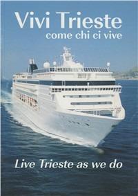 Vivi Trieste come chi ci vive-Live Trieste as we do. Ediz. bilingue - copertina