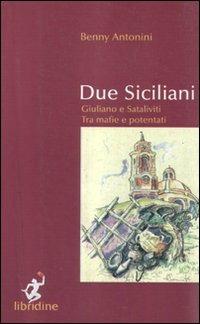 Due siciliani. Giuliano e Sataliviti tra mafie e potentati - Baldassarre Antonini - copertina