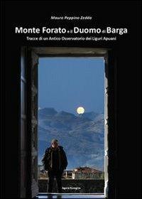 Monte Forato e il duomo di Barga. Tracce di un antico osservatorio dei liguri apuani - Mauro P. Zedda - copertina