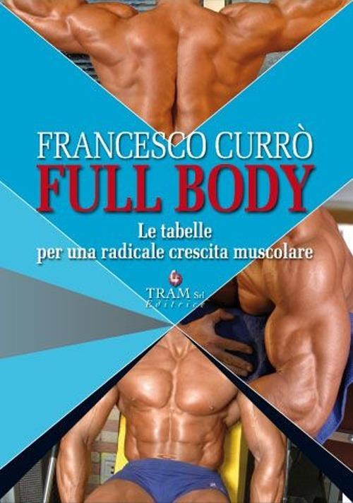 Full body. Le tabelle per una radicale crescita muscolare - Francesco Currò - copertina