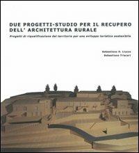 Due progetti-studio per il recupero dell'architettura rurale. Progetti di riqualificazione del territorio per uno sviluppo turistico sostenibile - Sebastiano Liuzzo,Sebastiano Triscari - copertina