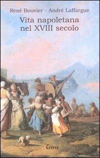 Vita napoletana nel XVIII secolo - René Bouvier,André Laffargue - copertina