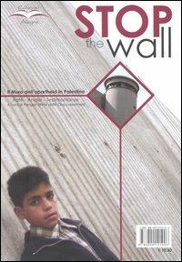 Stop the wall. Il muro dell'apartheid in Palestina. Fatti, analisi, testimonianze - copertina