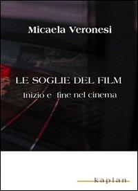 Le soglie del film. Inizio e fine nel cinema - Micaela Veronesi - copertina