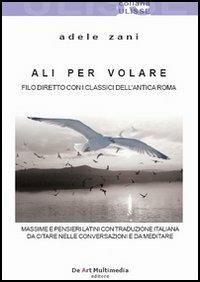 Ali per volare. Filo diretto con i classici dell'antica Roma - Adele Zani - copertina