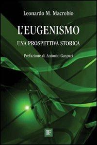 L' eugenismo. Una prospettiva storica - Leonardo M. Macrobio - copertina