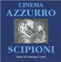 Cinema Azzurro Scipioni. Dove il cinema è arte - Silvano Agosti - copertina
