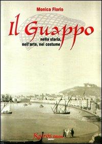 Il guappo. Nella storia, nell'arte, nel costume - Monica Florio - copertina