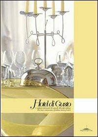 Hotel di gusto. I migliori ristoranti di alberghi italiani-The best restaurant of italian luxury hotels. Ediz. bilingue - Gualtiero Spotti - copertina