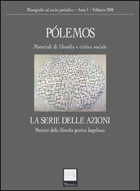 Pólemos. Materiali di filosofia e critica sociale. La serie delle azioni. Percorsi della filosofia pratica hegeliana - copertina