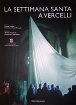 La Settimana santa a Vercelli. Ediz. italiana e inglese