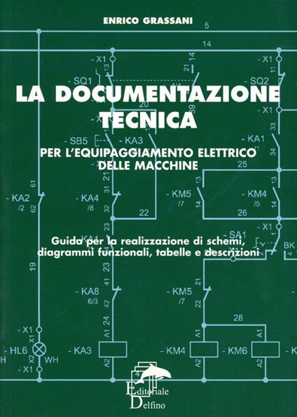 La documentazione tecnica per l'equipaggiamento delle macchine. Guida per la realizzazione di schemi, diagrammi funzionali, tabelle e descrizioni - Enrico Grassani - copertina