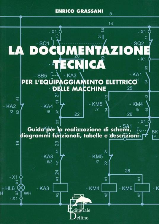 La documentazione tecnica per l'equipaggiamento delle macchine. Guida per la realizzazione di schemi, diagrammi funzionali, tabelle e descrizioni - Enrico Grassani - copertina