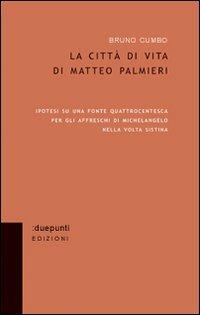 La città di vita di Matteo Palmieri. Ipotesi su una fonte quattrocentesca per gli affreschi di Michelangelo nella Volta Sistina - Bruno Cumbo - copertina