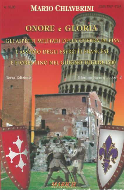 Onore e gloria. Gli aspetti militari della Guerra di Pisa: l'assedio degli eserciti francese e fiorentino nel giugno-luglio 1500 - Mario Chiaverini - copertina