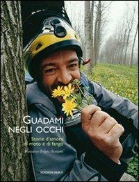 Guadami negli occhi. Storie d'amore, di moto e di fango - Massimo Neriotti - copertina