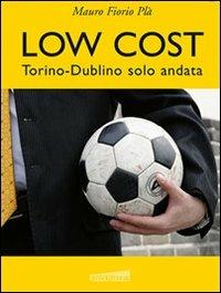 Low cost. Torino-Dublino solo andata - Mauro Fiorio Plà - copertina