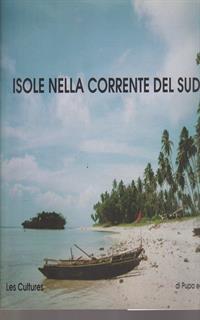 Isole nella corrente del sud. Le ultime tribù della Nuova Guinea, delle Trobiand e di Vanuatu. Ediz. italiana, inglese e francese