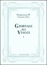 Giornale dei viaggi. Vol. 1 - Francesco IV d'Austria Este - copertina