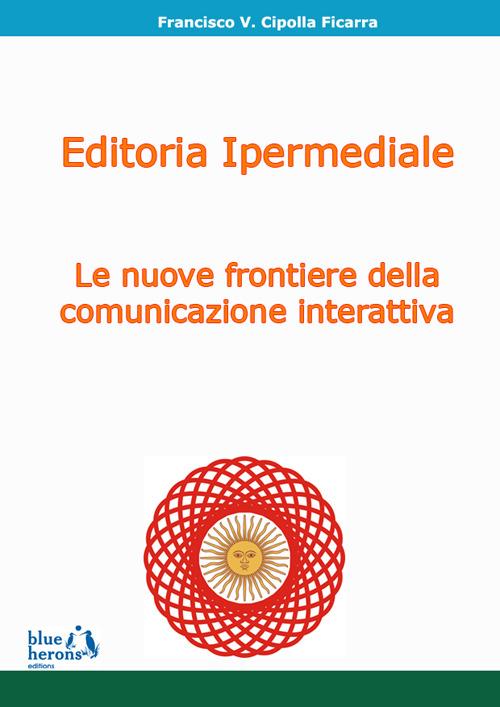 Editoria ipermediale: le nuove frontiere della comunicazione interattiva - Francisco Cipolla Ficarra - copertina