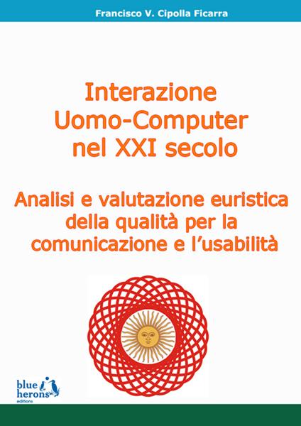 L' interazione uomo-computer nel XXI secolo: analisi e valutazione euristica della qualità per la comunicazione e l'usabilità - Francisco Cipolla Ficarra - copertina