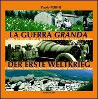 La guerra «granda». Guida ai luoghi della grande guerra sul monte Grappa. Ediz. italiana e tedesca - Paolo Perini - copertina