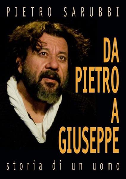 Da Pietro a Giuseppe. Storia di un uomo - Pietro Sarubbi - copertina