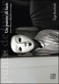Un punto di luce. Sotto l'influsso della febbre di Sardegna. Ediz. italiana e inglese - Ziga Koritnik - copertina
