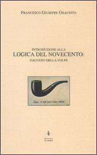 Introduzione alla logica del Novecento: Galvano Della Volpe - Francesco G. Graceffa - copertina