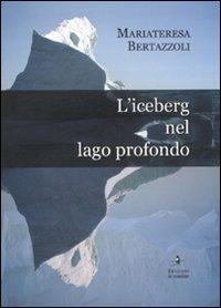 L' iceberg nel lago profondo - M. Teresa Bertazzoli - copertina